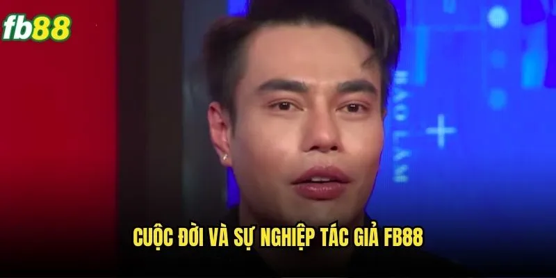 Tác giả Fb88: Bảo Lâm nhà sáng lập thương hiệu nổi tiếng 1 Cuộc đời và sự nghiệp tác giả Fb88