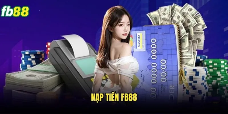 Nạp Tiền Fb88 Nhanh Chóng - Hướng Dẫn Chi Tiết Và An Toàn 1 Nạp Tiền Fb88