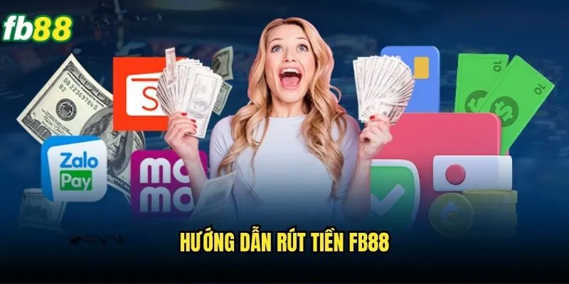Rút Tiền Fb88 Dễ Dàng - Nhận Thưởng Nhanh Chóng An Toàn 2 Hướng dẫn rút tiền Fb88
