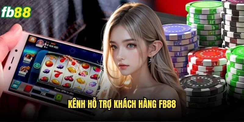 Cách Nhận Hỗ Trợ Từ Nhà Cái Fb88 - Giải Đáp Nhanh Chóng 24/7 2 Kênh hỗ trợ khách hàng Fb88