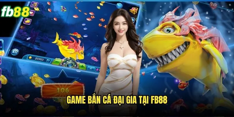 Bắn Cá Đại Gia Fb88 - Trải Nghiệm Game Bắn Cá Đỉnh Cao 2 Game bắn cá đại gia tại Fb88