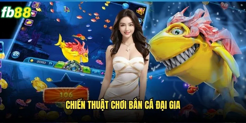 Bắn Cá Đại Gia Fb88 - Trải Nghiệm Game Bắn Cá Đỉnh Cao 3 Chiến thuật chơi bắn cá đại gia
