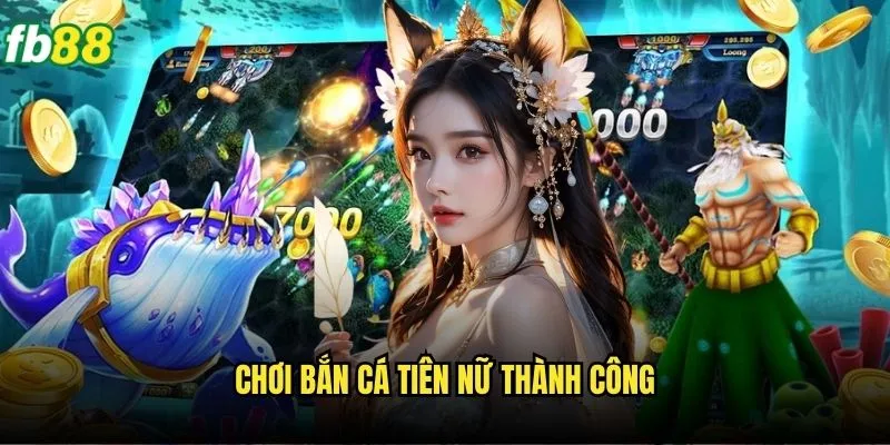 Bắn Cá Tiên Nữ Fb88 - Hành Trình Săn Tiên Đầy Phần Thưởng 3 Chơi bắn cá tiên nữ thành công