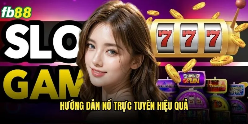 Nổ Hũ Trực Tuyến Fb88 - Đẳng Cấp Game Slot Chuyên Nghiệp 3 Hướng dẫn nổ trực tuyến hiệu quả