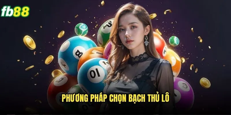 Phương pháp chọn bạch thủ lô